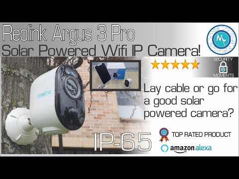 Reolink Solar IP Security Camera ARGUS 3 PRO – Lay Cable or Go Solar?