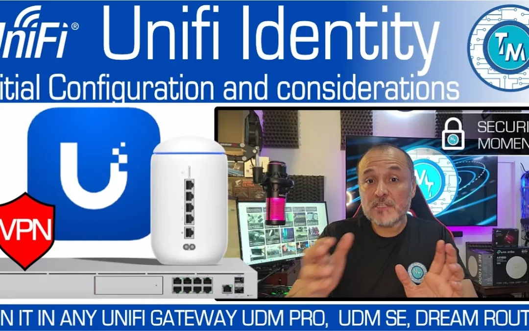 More than just a VPN. Why and what do I need to setup Unifi Identity? Your First VPN – UDM
