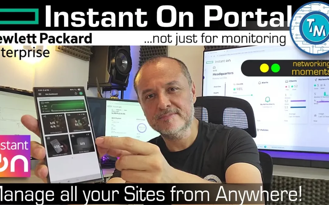 HPE Networking Instant-On Portal – How powerful, yet simple it is, To Manage your Networks and Sites