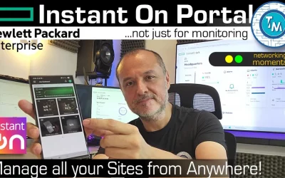 HPE Networking Instant-On Portal – How powerful, yet simple it is, To Manage your Networks and Sites